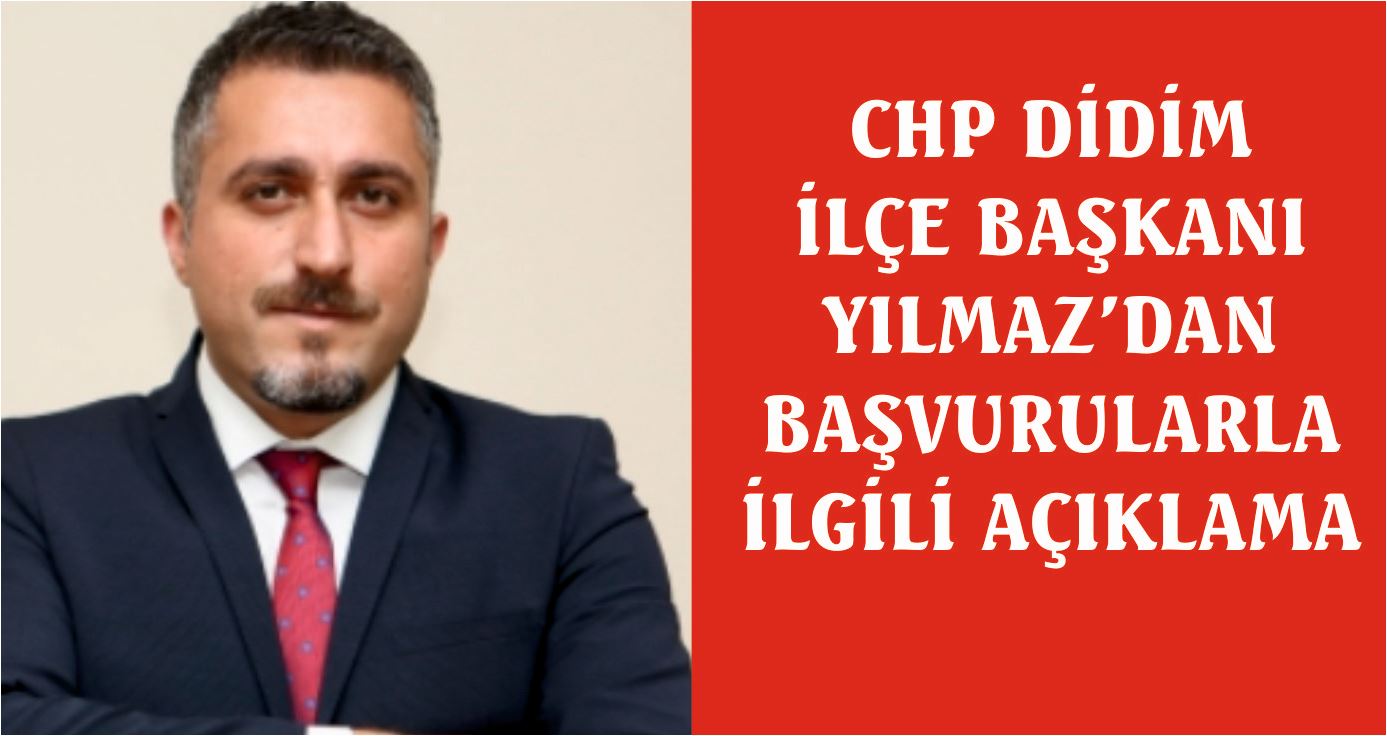 CHP İLÇE BAŞKANI YILMAZ'DAN BAŞVURU AÇIKLAMASI