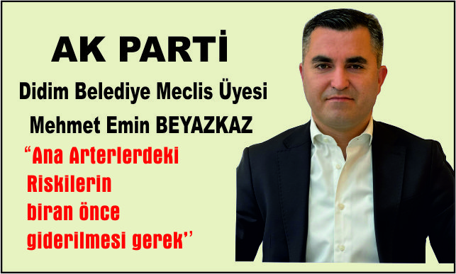 AK PARTİLİ BEYAZKAZ ; ''ANA ARTERLERDEKİ RİSKLERİN BİR AN ÖNCE GİDERİLMESİ GEREK''